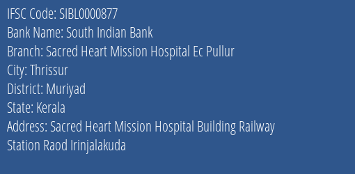South Indian Bank Sacred Heart Mission Hospital Ec Pullur Branch Muriyad IFSC Code SIBL0000877
