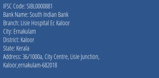 South Indian Bank Lisie Hospital Ec Kaloor Branch Kaloor IFSC Code SIBL0000881