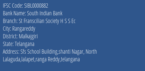 South Indian Bank St Franscilian Society H S S Ec Branch Malkajgiri IFSC Code SIBL0000882