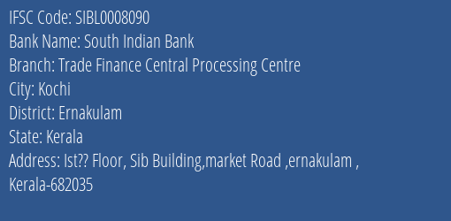 South Indian Bank Trade Finance Central Processing Centre Branch, Branch Code 008090 & IFSC Code Sibl0008090