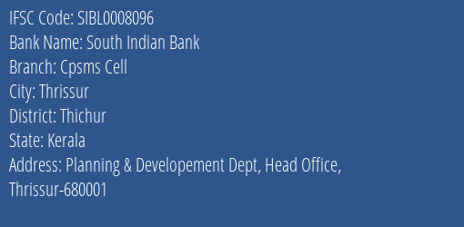 South Indian Bank Cpsms Cell Branch, Branch Code 008096 & IFSC Code SIBL0008096
