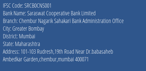 Saraswat Cooperative Bank Limited Chembur Nagarik Sahakari Bank Administration Office Branch, Branch Code CNS001 & IFSC Code SRCB0CNS001