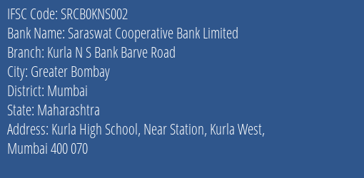 Saraswat Cooperative Bank Limited Kurla N S Bank Barve Road Branch, Branch Code KNS002 & IFSC Code SRCB0KNS002
