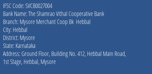 The Shamrao Vithal Cooperative Bank Mysore Merchant Coop Bk Hebbal Branch, Branch Code 027004 & IFSC Code SVCB0027004
