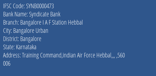 Syndicate Bank Bangalore I A F Station Hebbal Branch Bangalore IFSC Code SYNB0000473