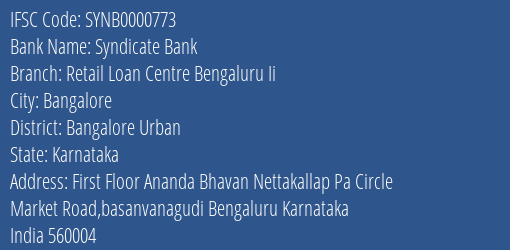 Syndicate Bank Retail Loan Centre Bengaluru Ii Branch Bangalore Urban IFSC Code SYNB0000773