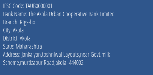 The Akola Urban Cooperative Bank Limited Rtgs-ho Branch, Branch Code 000001 & IFSC Code TAUB0000001