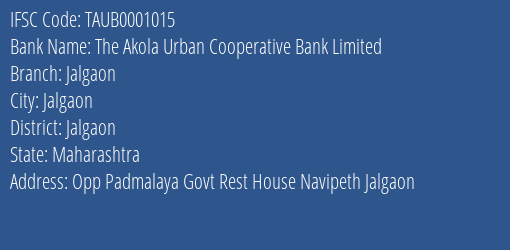The Akola Urban Cooperative Bank Limited Jalgaon Branch, Branch Code 001015 & IFSC Code TAUB0001015