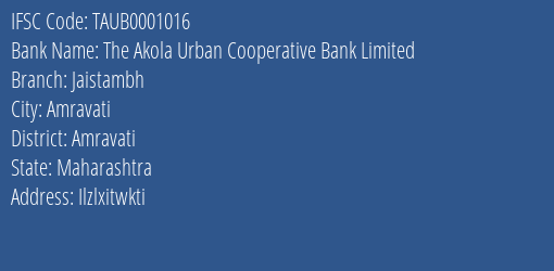 The Akola Urban Cooperative Bank Limited Jaistambh Branch, Branch Code 001016 & IFSC Code TAUB0001016