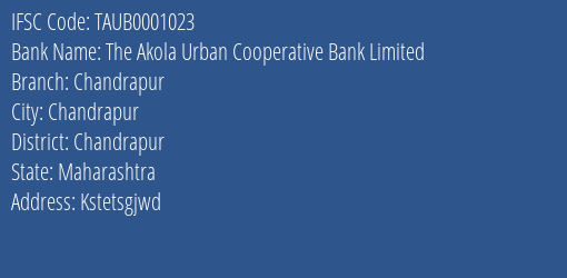 The Akola Urban Cooperative Bank Limited Chandrapur Branch, Branch Code 001023 & IFSC Code TAUB0001023