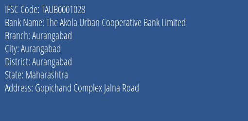 The Akola Urban Cooperative Bank Limited Aurangabad Branch, Branch Code 001028 & IFSC Code TAUB0001028