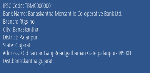 Banaskantha Mercantile Co-operative Bank Ltd. Rtgs-ho Branch, Branch Code 000001 & IFSC Code TBMC0000001