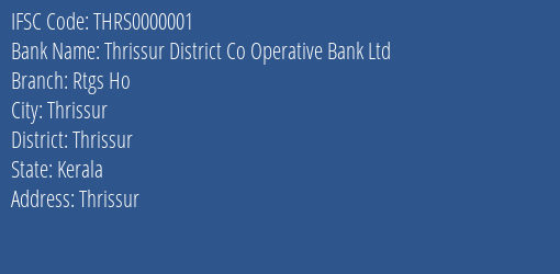 Thrissur District Co Operative Bank Ltd Rtgs Ho Branch, Branch Code 000001 & IFSC Code THRS0000001
