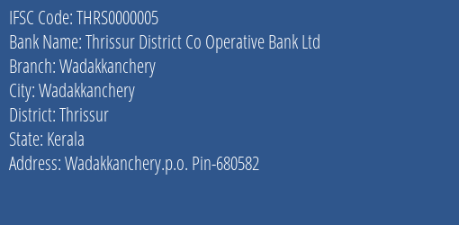 Thrissur District Co Operative Bank Ltd Wadakkanchery Branch, Branch Code 000005 & IFSC Code Thrs0000005