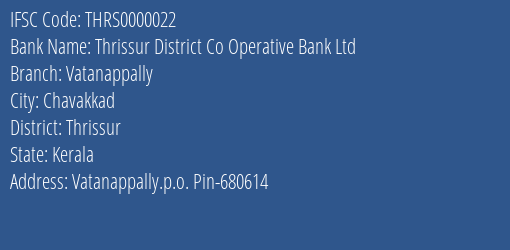 Thrissur District Co Operative Bank Ltd Vatanappally Branch Thrissur IFSC Code THRS0000022