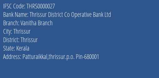 Thrissur District Co Operative Bank Ltd Vanitha Branch Branch Thrissur IFSC Code THRS0000027