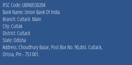 Union Bank Of India Cuttack Main Branch Cuttack IFSC Code UBIN0530204