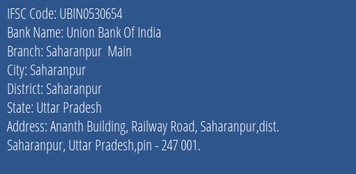 Union Bank Of India Saharanpur Main Branch, Branch Code 530654 & IFSC Code UBIN0530654
