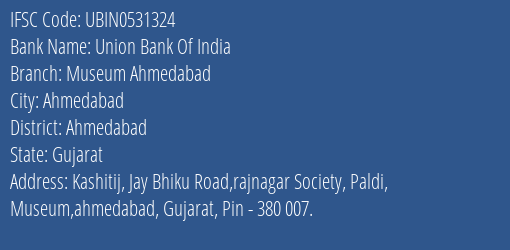 Union Bank Of India Museum Ahmedabad Branch, Branch Code 531324 & IFSC Code UBIN0531324
