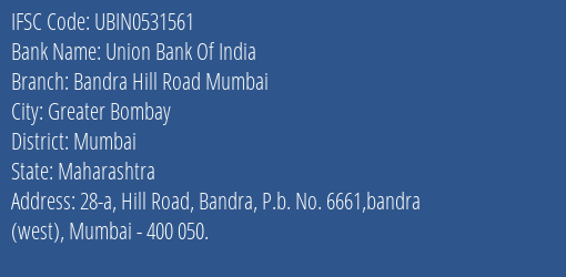 Union Bank Of India Bandra Hill Road Mumbai, Mumbai IFSC Code UBIN0531561