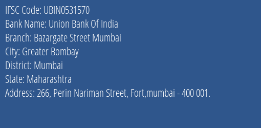Union Bank Of India Bazargate Street Mumbai Branch Mumbai IFSC Code UBIN0531570