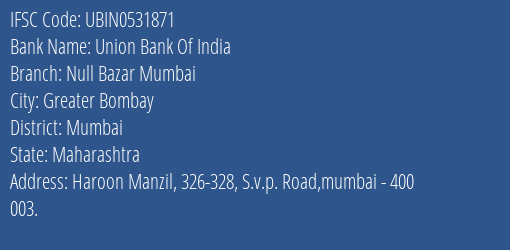 Union Bank Of India Null Bazar Mumbai Branch Mumbai IFSC Code UBIN0531871