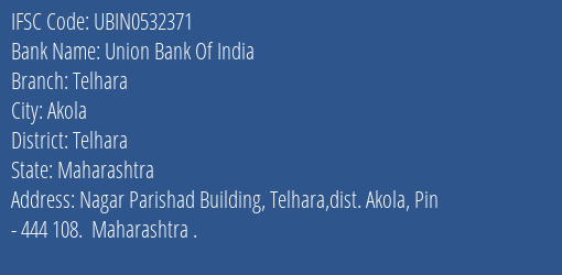 Union Bank Of India Telhara Branch, Branch Code 532371 & IFSC Code UBIN0532371