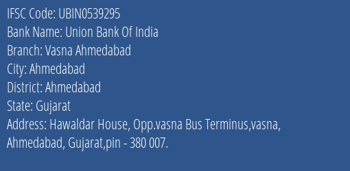 Union Bank Of India Vasna Ahmedabad Branch, Branch Code 539295 & IFSC Code UBIN0539295