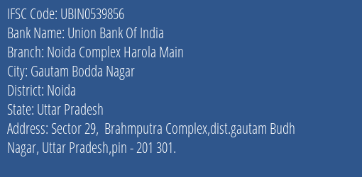 Union Bank Of India Noida Complex Harola Main Branch, Branch Code 539856 & IFSC Code UBIN0539856