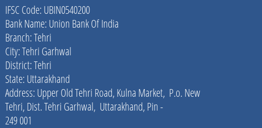 Union Bank Of India Tehri Branch, Branch Code 540200 & IFSC Code UBIN0540200
