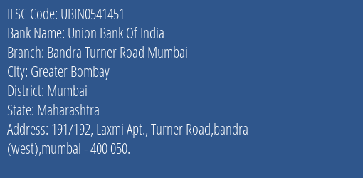 Union Bank Of India Bandra Turner Road Mumbai Branch Mumbai IFSC Code UBIN0541451