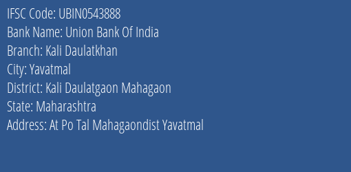 Union Bank Of India Kali Daulatkhan Branch Kali Daulatgaon Mahagaon IFSC Code UBIN0543888