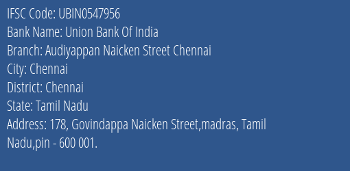 Union Bank Of India Audiyappan Naicken Street Chennai Branch Chennai IFSC Code UBIN0547956