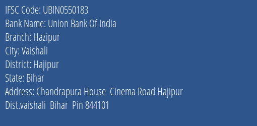 IFSC Code ubin0550183 of Union Bank Of India Hazipur Branch