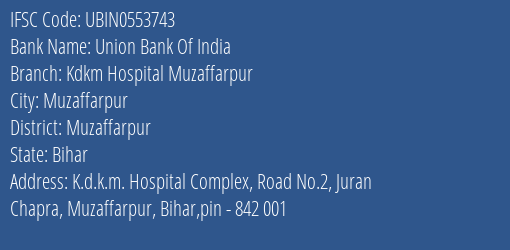 Union Bank Of India Kdkm Hospital Muzaffarpur Branch Muzaffarpur IFSC Code UBIN0553743