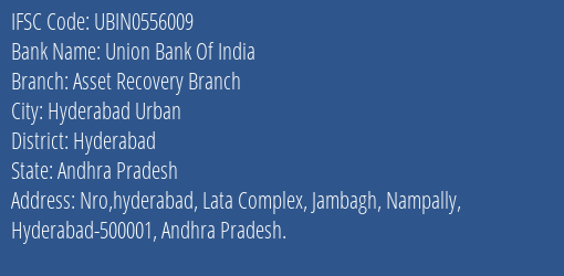 Union Bank Of India Asset Recovery Branch Branch Hyderabad IFSC Code UBIN0556009