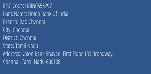 Union Bank Of India Rab Chennai Branch, Branch Code 556297 & IFSC Code UBIN0556297