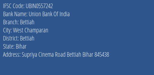 Union Bank Of India Bettiah Branch Bettiah IFSC Code UBIN0557242