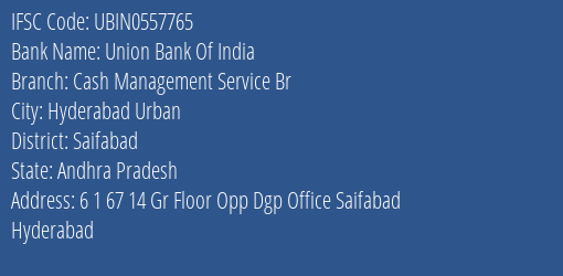 Union Bank Of India Cash Management Service Br Branch Saifabad IFSC Code UBIN0557765