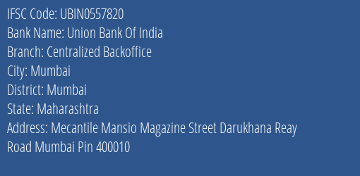 Union Bank Of India Centralized Backoffice Branch Mumbai IFSC Code UBIN0557820