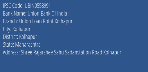 Union Bank Of India Union Loan Point Kolhapur Branch Kolhapur IFSC Code UBIN0558991