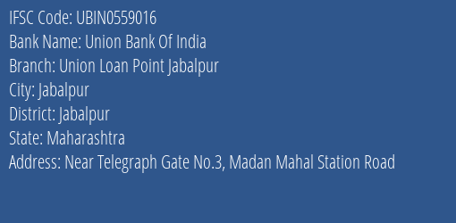 Union Bank Of India Union Loan Point Jabalpur Branch Jabalpur IFSC Code UBIN0559016