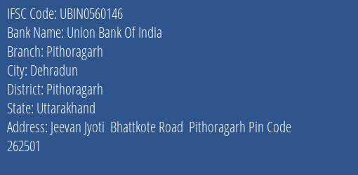 Union Bank Of India Pithoragarh Branch, Branch Code 560146 & IFSC Code UBIN0560146