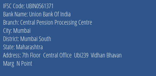 Union Bank Of India Central Pension Processing Centre Branch, Branch Code 561371 & IFSC Code Ubin0561371
