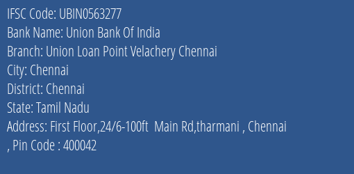 Union Bank Of India Union Loan Point Velachery Chennai Branch, Branch Code 563277 & IFSC Code UBIN0563277