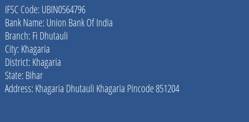 Union Bank Of India Fi Dhutauli Branch Khagaria IFSC Code UBIN0564796