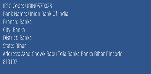 Union Bank Of India Banka Branch Banka IFSC Code UBIN0570028