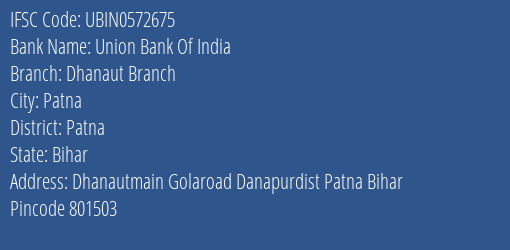 Union Bank Of India Dhanaut Branch Branch Patna IFSC Code UBIN0572675