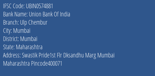 Union Bank Of India Ulp Chembur Branch Mumbai IFSC Code UBIN0574881