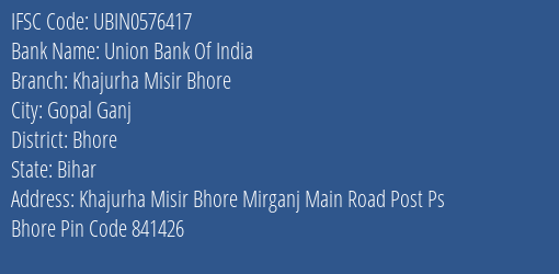 Union Bank Of India Khajurha Misir Bhore Branch Bhore IFSC Code UBIN0576417